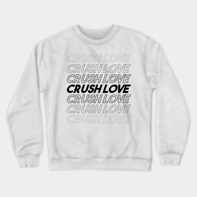 CRUSH LOVE Crewneck Sweatshirt by JPS-CREATIONS